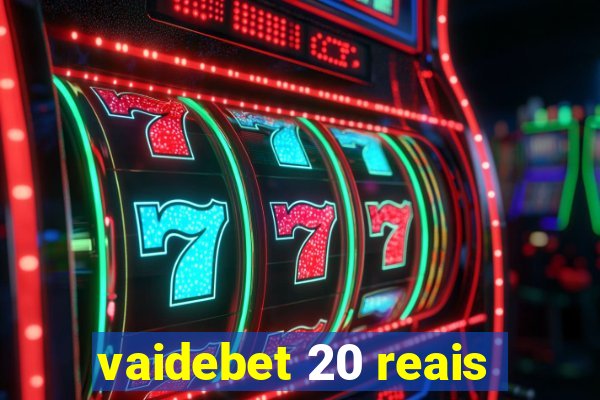 vaidebet 20 reais